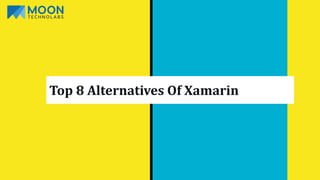Top 8 Alternatives Of Xamarin
 