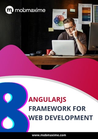 ANGULARJS
FRAMEWORK FOR
WEB DEVELOPMENT
www.mobmaxime.com
 