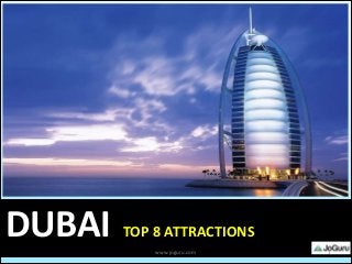 DUBAI TOP 8 ATTRACTIONS
1www.joguru.com
 