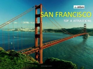 1www.joguru.com
SAN FRANCISCO
TOP 8 ATTRACTIONS
 