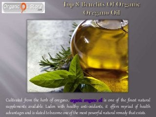 Cultivated from the herb of oregano, organic oregano oil is one of the finest natural
supplements available. Laden with healthy anti-oxidants, it offers myriad of health
advantages and is slated to become one of the most powerful natural remedy that exists.
 