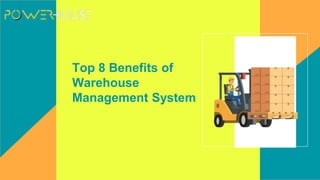 Top 8 Benefits of
Warehouse
Management System
 