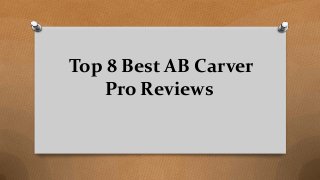 Top 8 Best AB Carver
Pro Reviews
 
