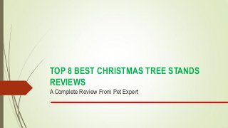 TOP 8 BEST CHRISTMAS TREE STANDS
REVIEWS
A Complete Review From Pet Expert
 