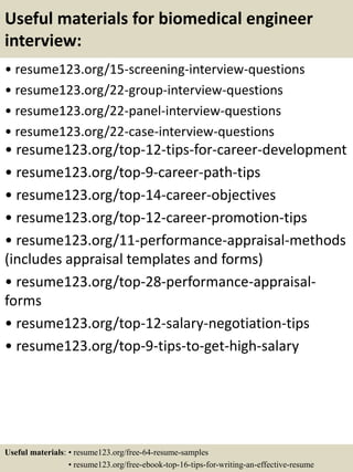 Useful materials for biomedical engineer
interview:
• resume123.org/15-screening-interview-questions
• resume123.org/22-gr...