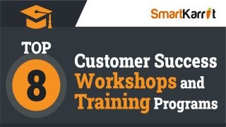 Top 8 Customer Success Workshops and Training Programs