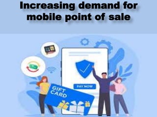Increasing demand for
mobile point of sale
 
