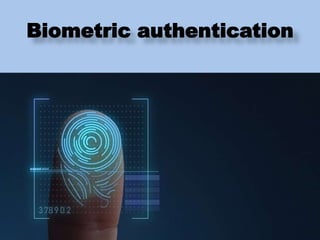 Biometric authentication
 