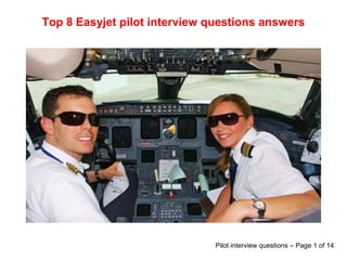 Top 8 Easyjet pilot interview questions answers
Pilot interview questions – Page 1 of 14
 