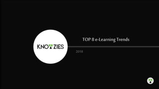 TOP 8 e-Learning Trends
2018
 