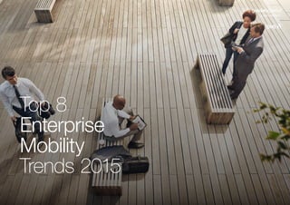 Top 8
Enterprise
Mobility
Trends 2015
 