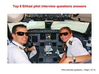 Top 8 Etihad pilot interview questions answers
Pilot interview questions – Page 1 of 14
 