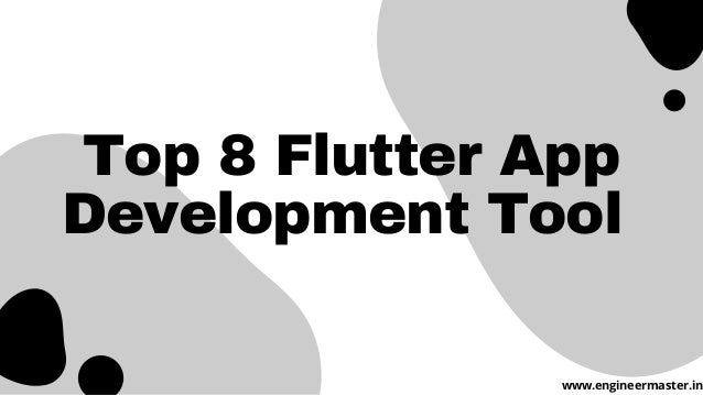 Top 8 Flutter App
Development Tool
www.engineermaster.in
 