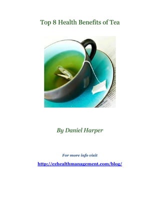 Top 8 Health Benefits of Tea




       By Daniel Harper



          For more info visit

http://ezhealthmanagement.com/blog/
 