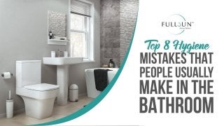 Top 8 Hygiene Mistakes That People Usually Make In The Bathroom