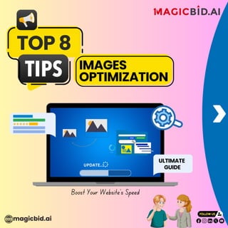 TOP 8
Boost Your Website's Speed
loading...
magicbid.ai
IMAGES
OPTIMIZATION
UPDATE...
ULTIMATE
GUIDE
 