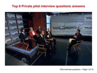 Top 8 Private pilot interview questions answers
Pilot interview questions – Page 1 of 14
 