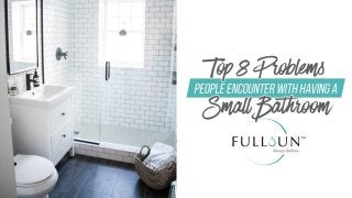 Top 8 Problems People Encounter With Having A Small Bathroom