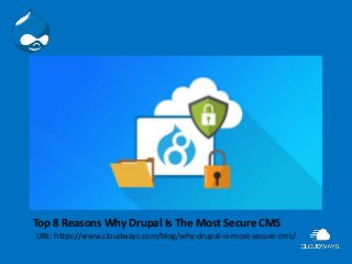 Top 8 Reasons Why Drupal Is The Most Secure CMS
URL: https://www.cloudways.com/blog/why-drupal-is-most-secure-cms/
 