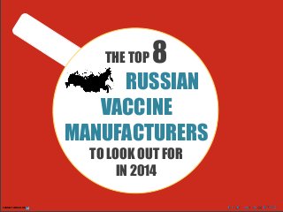 THE TOP 8 RUSSIAN VACCINE MANUFACTURERS TO LOOK OUT FOR IN 2014 
CONNECT WITH US ON  