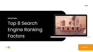 Top 8 Search
Engine Ranking
Factors
Slides 01
SW SOFTTECH
 