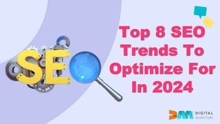 Top 8 SEO
Trends To
Optimize For
In 2024
 