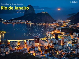 1www.joguru.com
Rio de Janeiro
Top 8 Tourist Attractions In
 