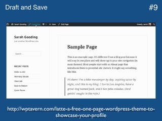 Draft and Save
http://wptavern.com/latte-a-free-one-page-wordpress-theme-to-
showcase-your-proﬁle
#9
 