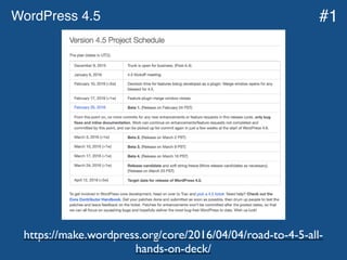 WordPress 4.5
https://make.wordpress.org/core/2016/04/04/road-to-4-5-all-
hands-on-deck/
#1
 