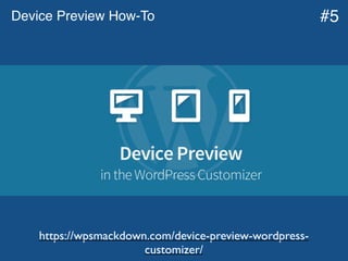 Device Preview How-To
https://wpsmackdown.com/device-preview-wordpress-
customizer/
#5
 