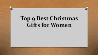 Top 9 Best Christmas
Gifts for Women
 