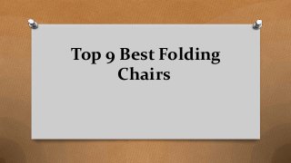 Top 9 Best Folding
Chairs
 