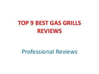 TOP 9 BEST GAS GRILLS
REVIEWS
Professional Reviews
 