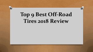 Top 9 Best Off-Road
Tires ​​2018 Review
 