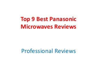 Top 9 Best Panasonic
Microwaves Reviews
Professional Reviews
 