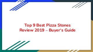 Top 9 Best Pizza Stones
Review 2019 – Buyer’s Guide
 