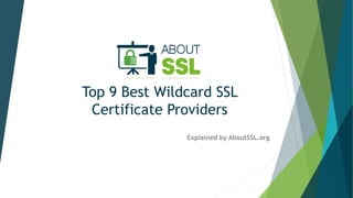 Top 9 Best Wildcard SSL
Certificate Providers
Explained by AboutSSL.org
 