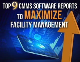 Top CMMS Software Reports
to Maximize
Facility Management
 