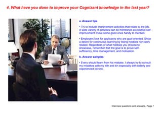 Interview questions and answers- Page 7
4. What have you done to improve your Cognizant knowledge in the last year?
a. Ans...