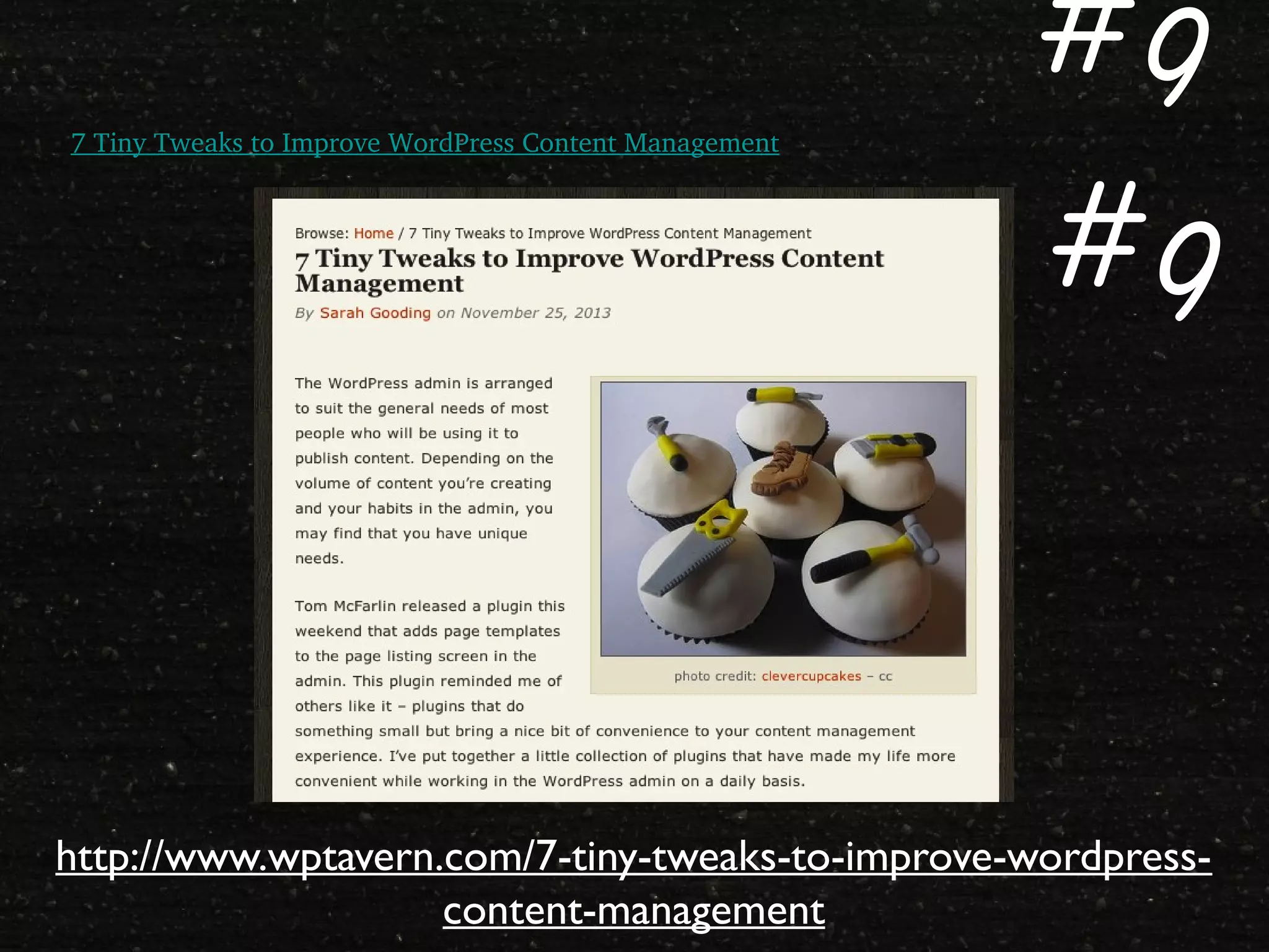 7 Tiny Tweaks to Improve WordPress Content Management
#9
#9
http://www.wptavern.com/7-tiny-tweaks-to-improve-wordpresscontent-management