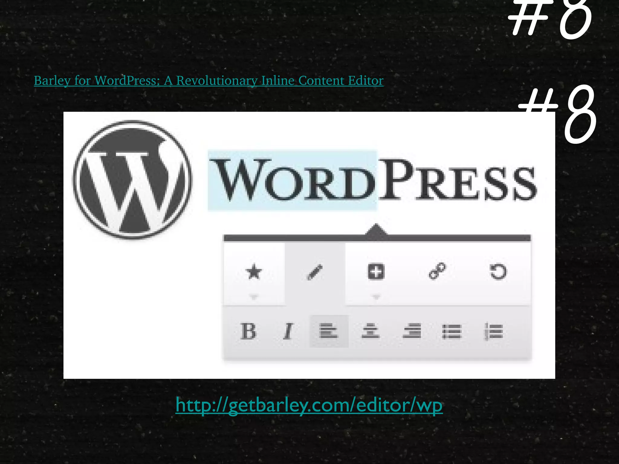 Barley for WordPress: A Revolutionary Inline Content Editor
http://getbarley.com/editor/wp
#8
#8