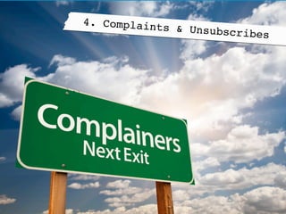 4. Complaints & Unsubscribes!
 