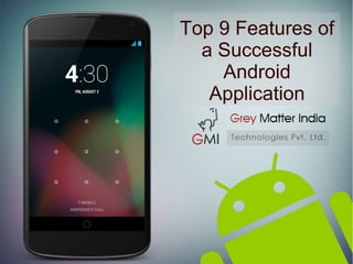 Top 9 Features of
a Successful
Android
Application
 
