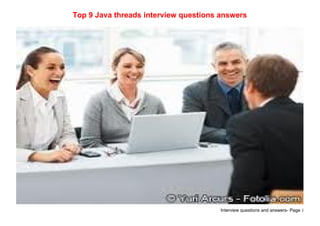 Interview questions and answers- Page 1
Top 9 Java threads interview questions answers
 