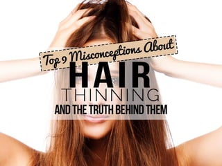 Top 9 Misconceptions About Hair Thinning And The Truth Behind Them
