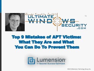 Top 9 Mistakes of APT Victims:
   What They Are and What
 You Can Do To Prevent Them




                        © 2013 Monterey Technology Group Inc.
 