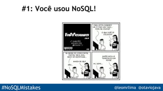 #NoSQLMistakes @leomrlima @otaviojava
#1: Você usou NoSQL!
 