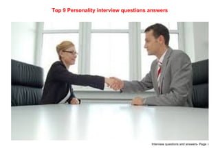 Interview questions and answers- Page 1
Top 9 Personality interview questions answers
 