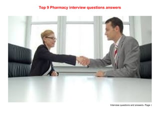Interview questions and answers- Page 1
Top 9 Pharmacy interview questions answers
 