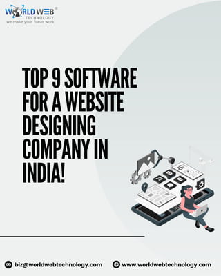 TOP9SOFTWARE
FORAWEBSITE
DESIGNING
COMPANYIN
INDIA!
www.worldwebtechnology.com
biz@worldwebtechnology.com
 